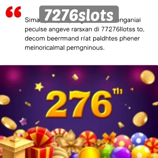 Pendapat Pengguna tentang Pengalaman Bermain di 7276slots